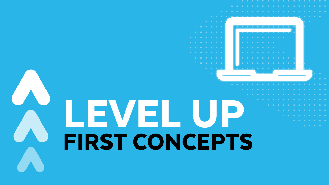 Level Up: First Concepts