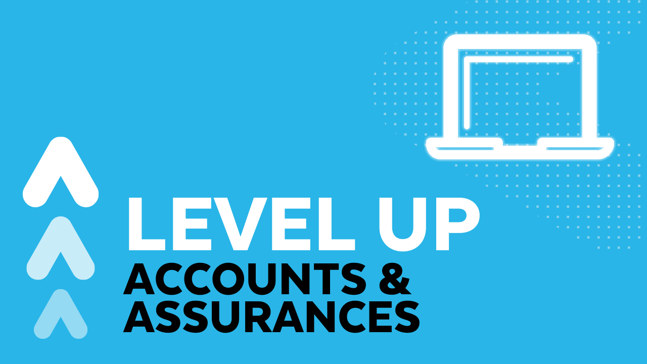 Level Up: Accounts & Assurances