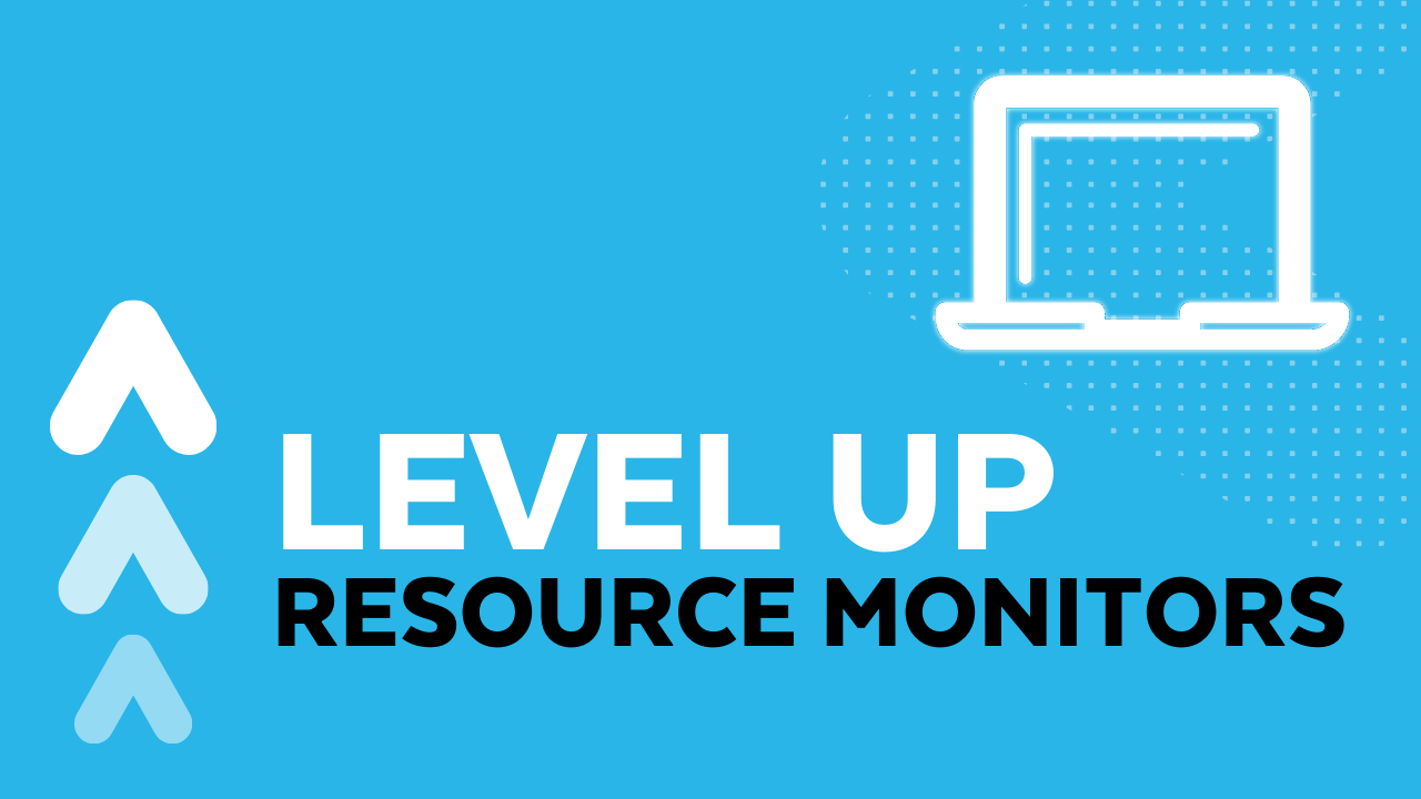 Level Up: Resource Monitoring